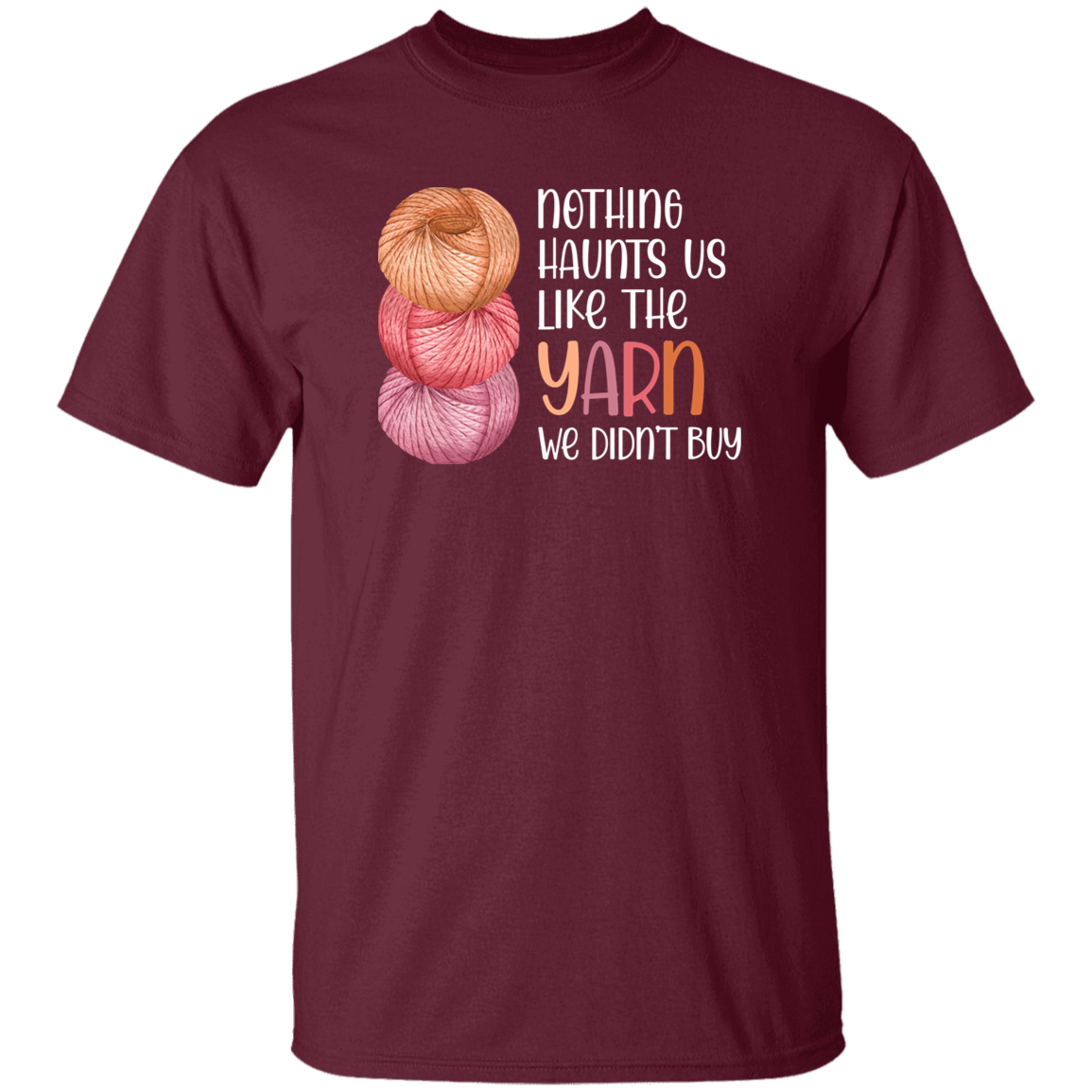 Nothing Haunts Us Like the Yarn We Didn't Buy T-Shirt