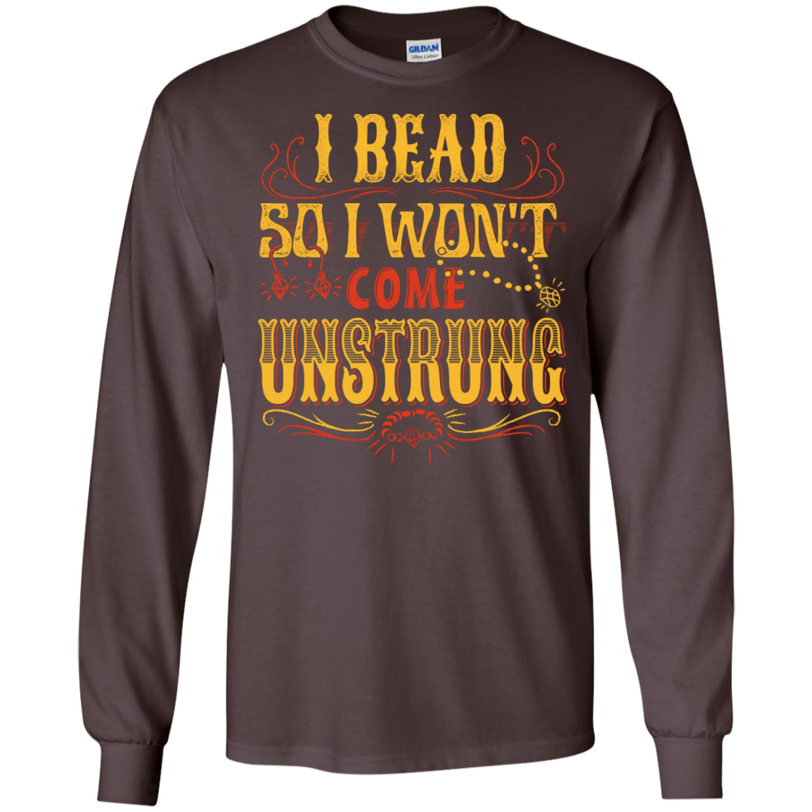 I Bead So I Won't Come Unstrung (gold) Long Sleeve Ultra Cotton T-Shirt - Crafter4Life - 1
