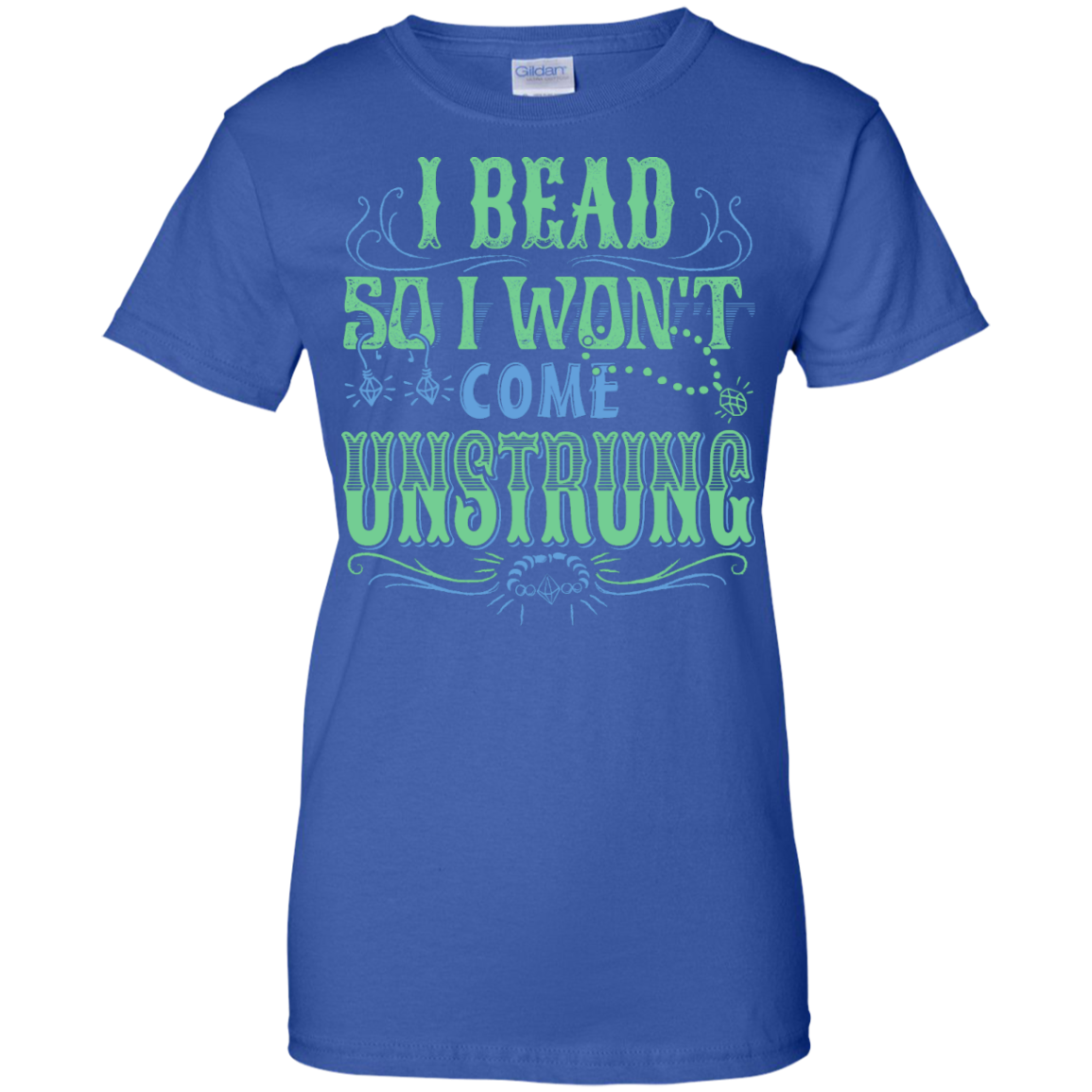 I Bead So I Won't Come Unstrung (aqua) Ladies Custom 100% Cotton T-Shirt - Crafter4Life - 9