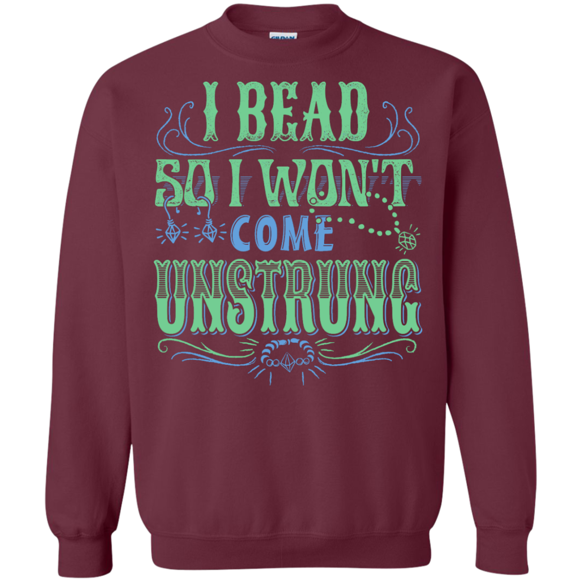 I Bead So I Won't Come Unstrung (aqua) Crewneck Sweatshirts - Crafter4Life - 4