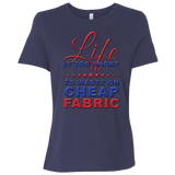 Life is Too Short to Waste On Cheap Fabric Ladies Relaxed Jersey Short-Sleeve T-Shirt