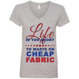 Life Is Too Short to Use Cheap Fabric Ladies V-Neck Tee - Crafter4Life - 1