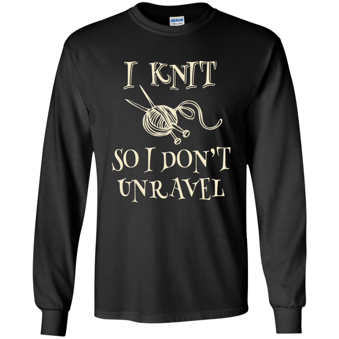 I Knit So I Don't Unravel LS Ultra Cotton T-Shirt