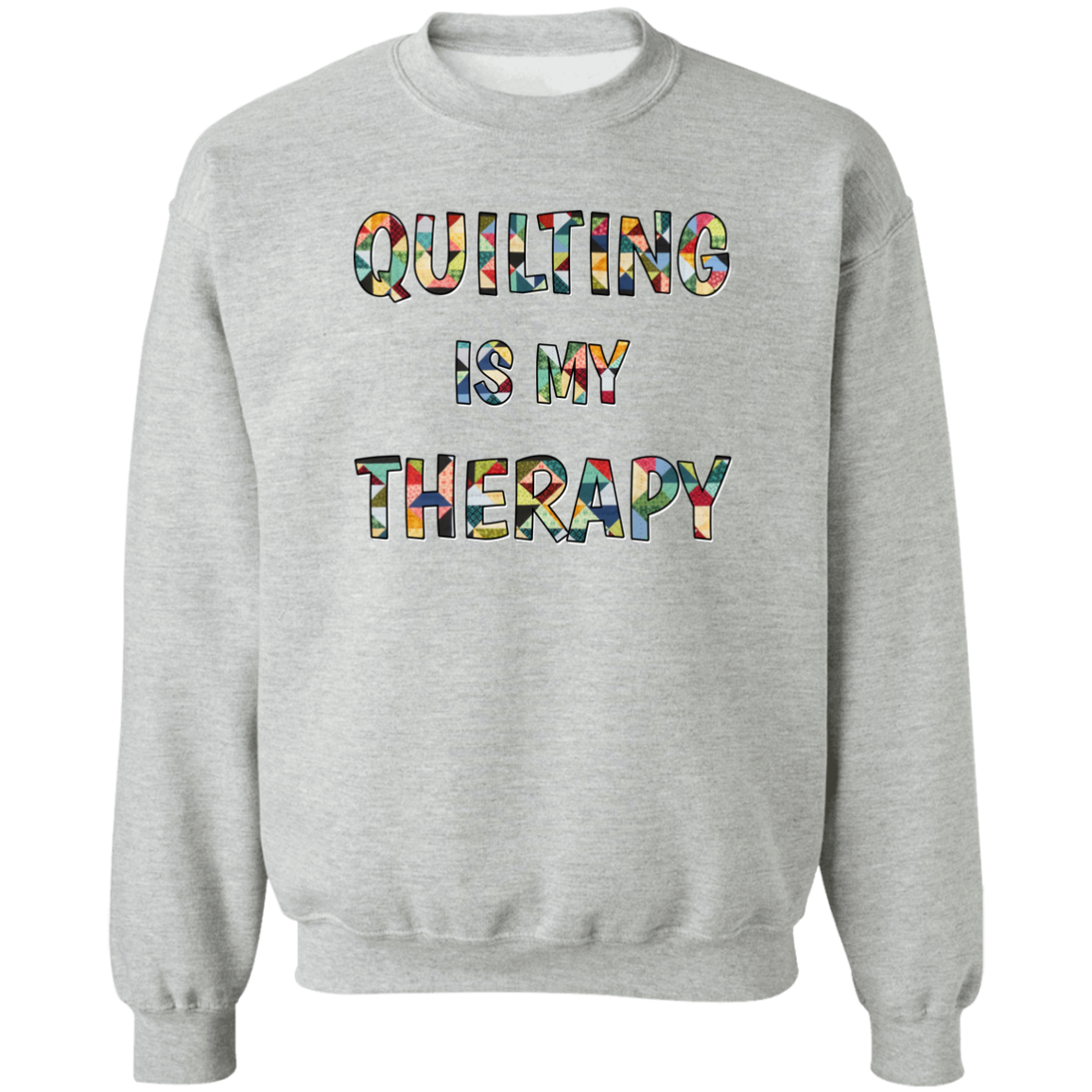 Quilting Is My Therapy Crewneck Pullover Sweatshirt