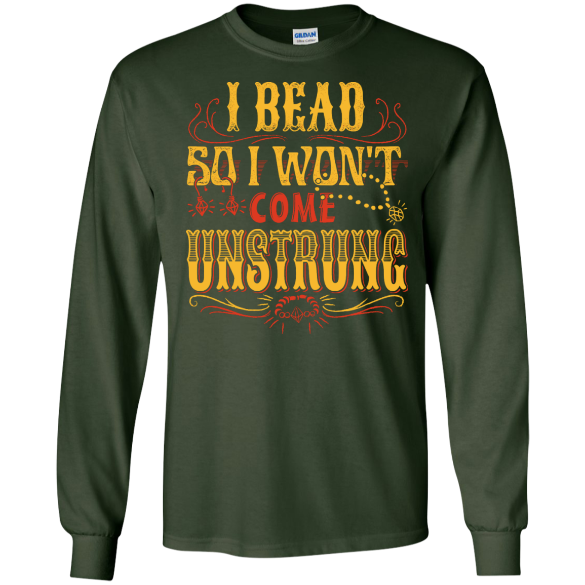 I Bead So I Won't Come Unstrung (gold) Long Sleeve Ultra Cotton T-Shirt - Crafter4Life - 3