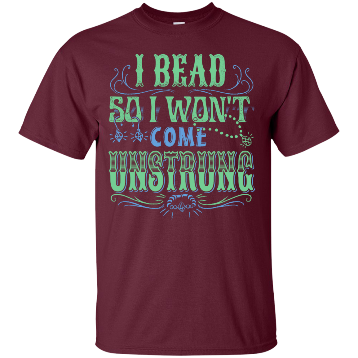 I Bead So I Won't Come Unstrung (aqua) Custom Ultra Cotton T-Shirt - Crafter4Life - 8