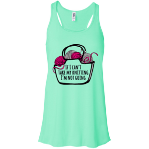 If I Can't Take My Knitting Flowy Racerback Tank