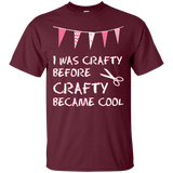 I Was Crafty Before Crafty Became Cool Ultra Cotton T-Shirt