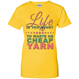 Life is Too Short to Use Cheap Yarn Ladies Custom 100% Cotton T-Shirt - Crafter4Life - 6