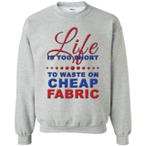 Life is Too Short to Waste On Cheap Fabric Crewneck Pullover Sweatshirt