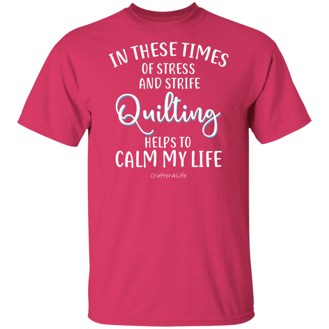 Quilting Helps to Calm My Life T-Shirt