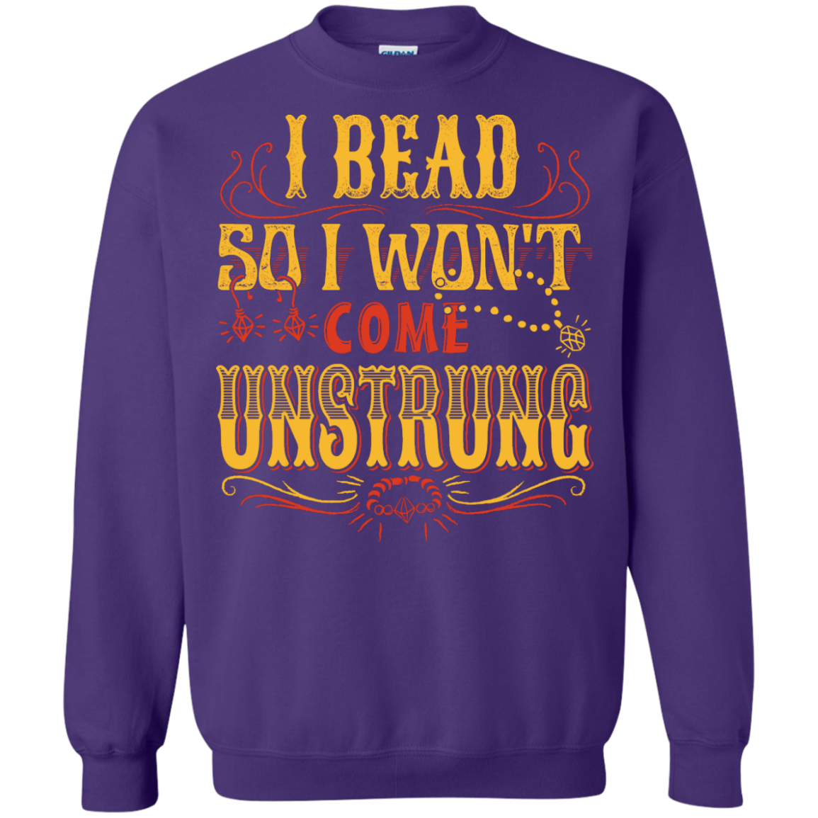 I Bead So I Won't Come Unstrung (gold) Crewneck Sweatshirts - Crafter4Life - 7