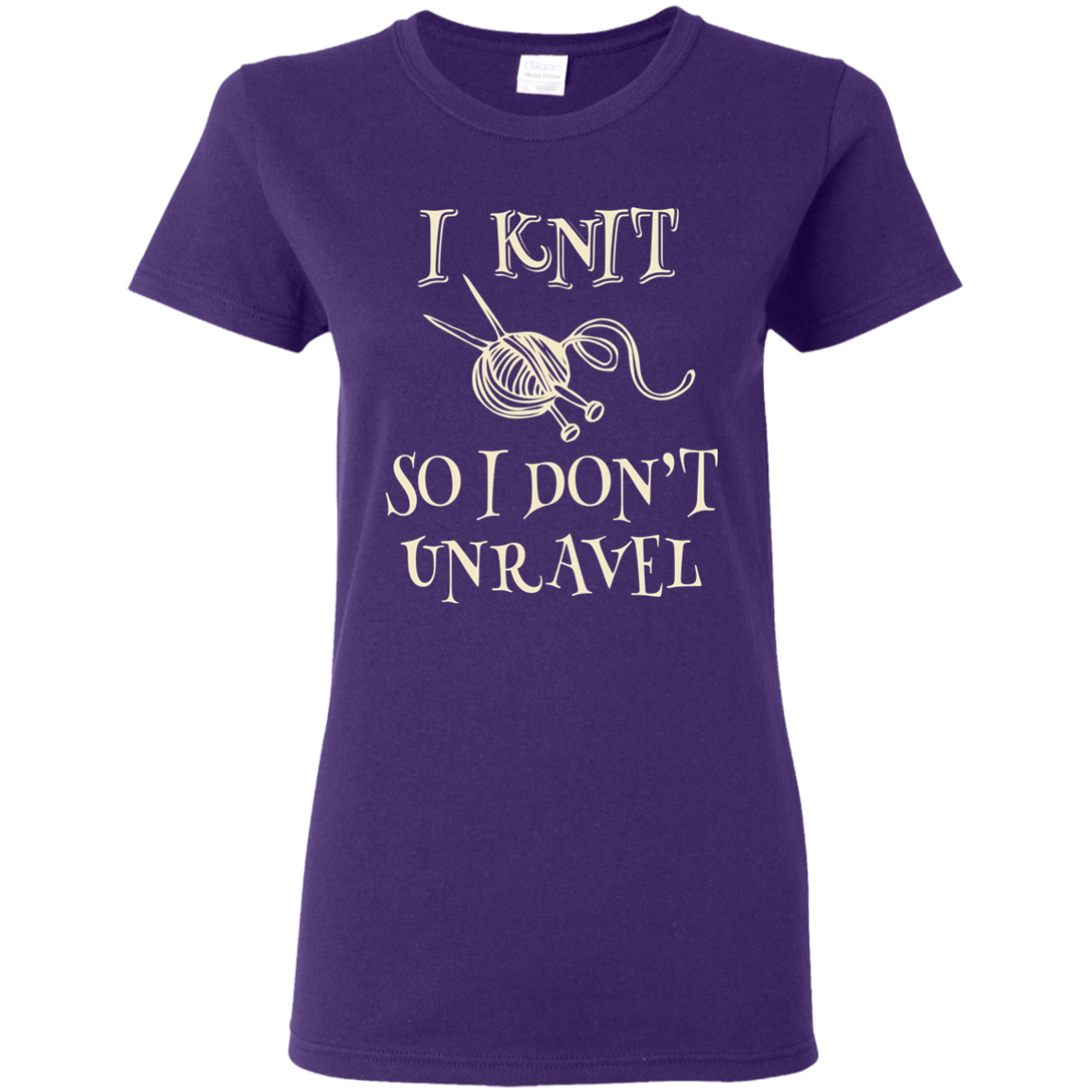 I Knit So I Don't Unravel Ladies T-Shirt