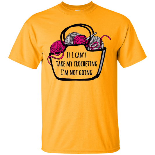 If I Can't Take My Crocheting Ultra Cotton T-Shirt