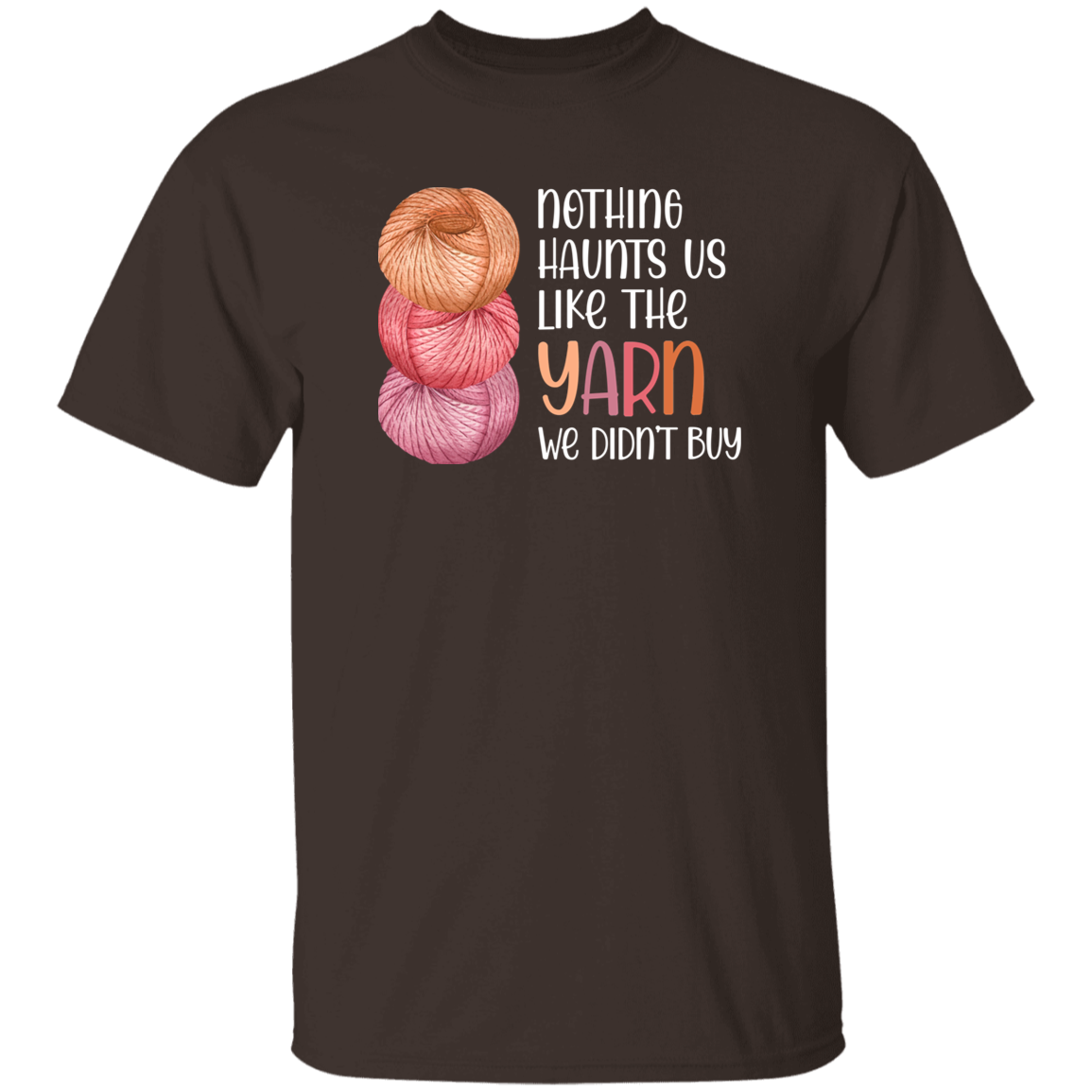 Nothing Haunts Us Like the Yarn We Didn't Buy T-Shirt