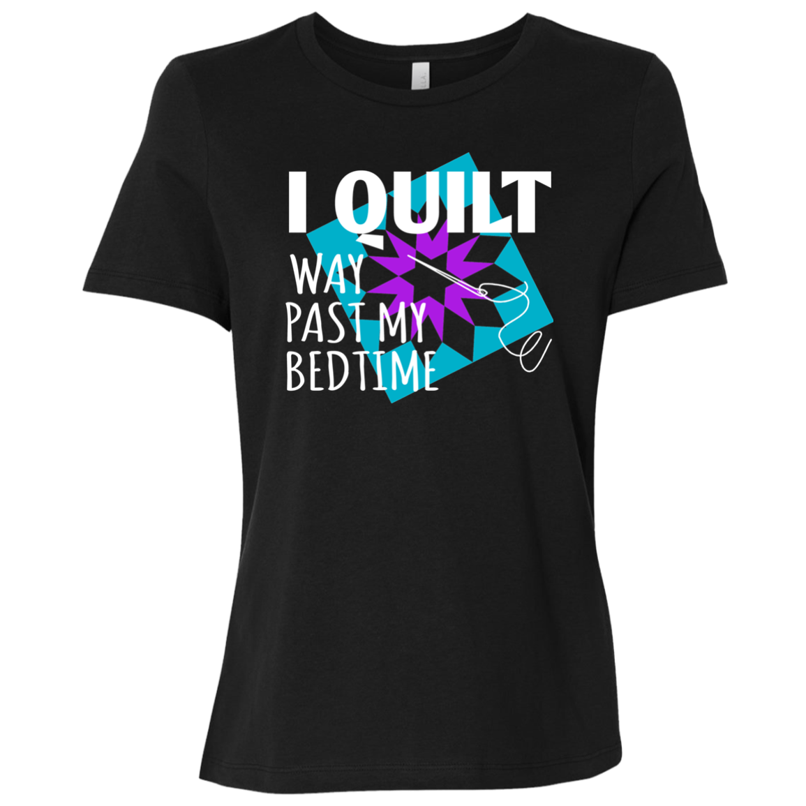 I Quilt Way Past My Bedtime Ladies Relaxed Jersey Short-Sleeve T-Shirt