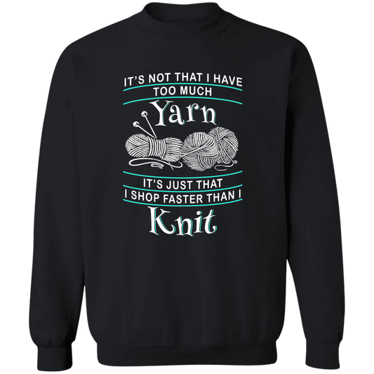 I Shop Faster than I Knit Sweatshirt