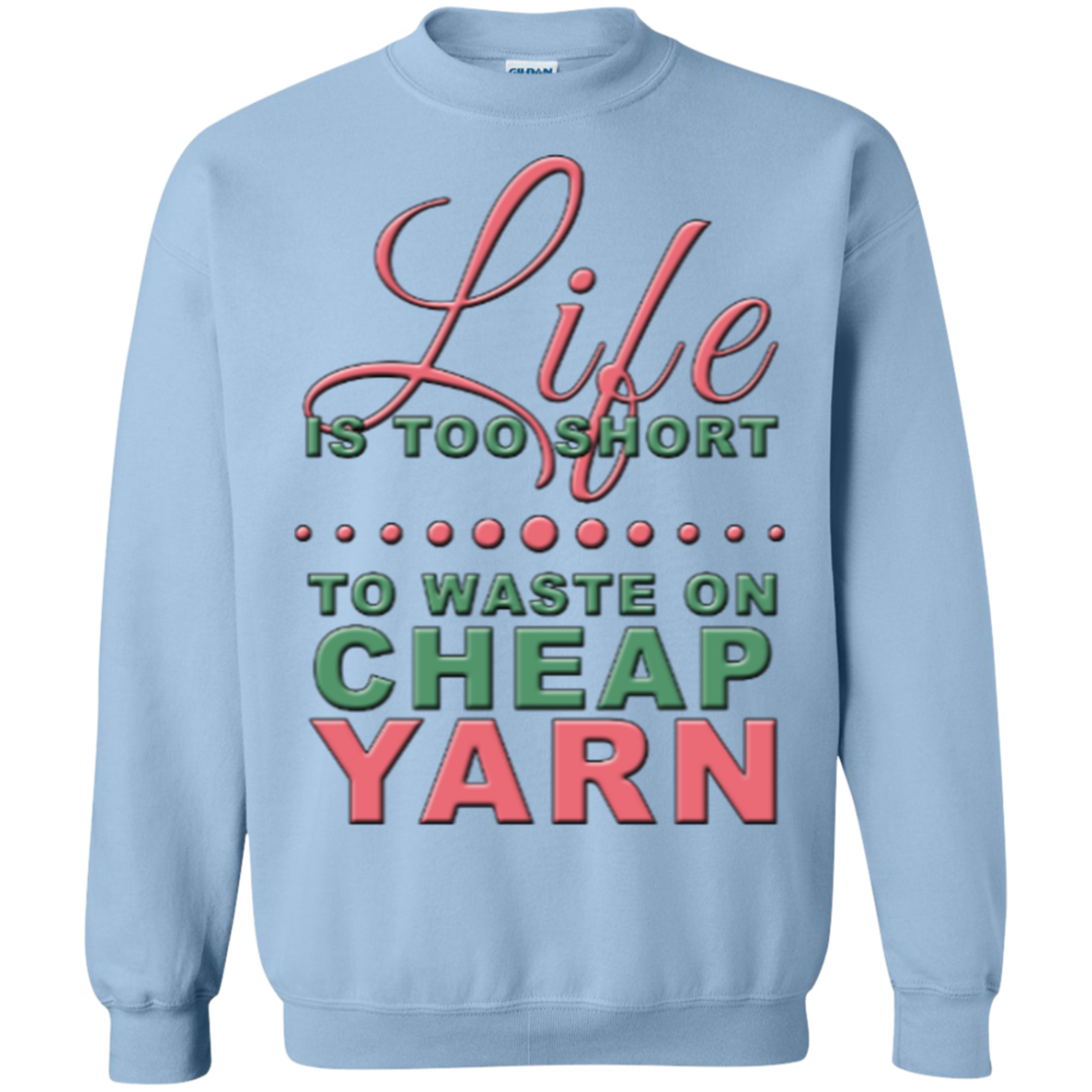 Life is Too Short to Use Cheap Yarn Crewneck Sweatshirts - Crafter4Life - 6