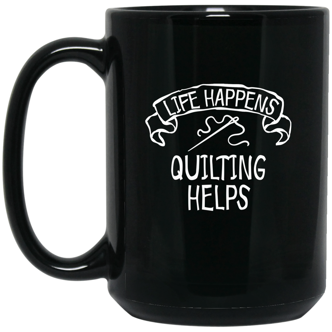Life Happens - Quilting Helps Black Mugs