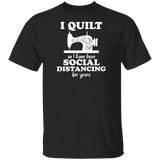I Quilt so I have been Social Distancing T-Shirt
