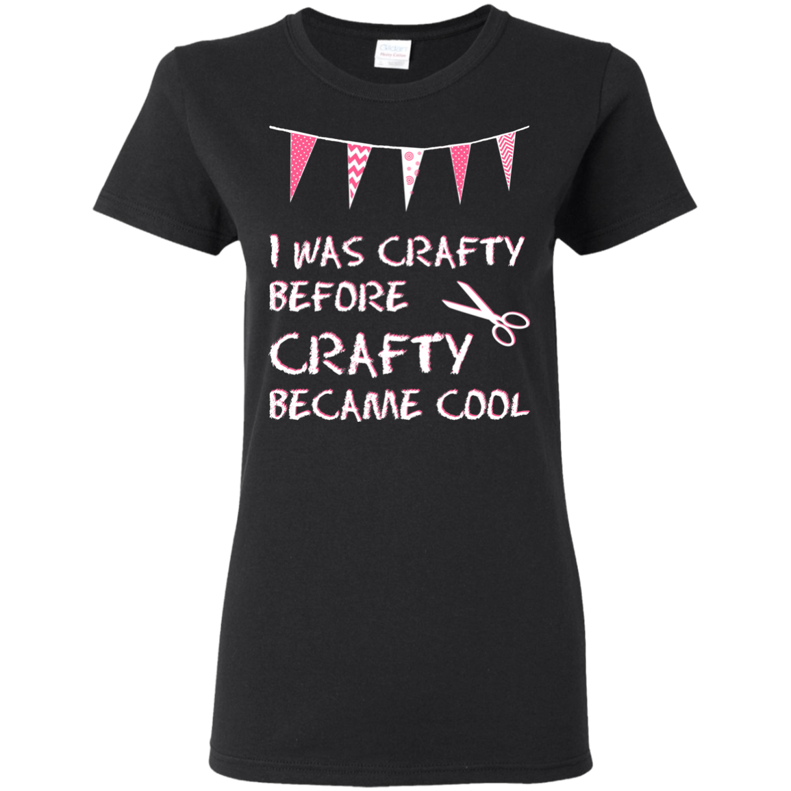 I Was Crafty Before Crafty Became Cool Ladies Cotton T-Shirt