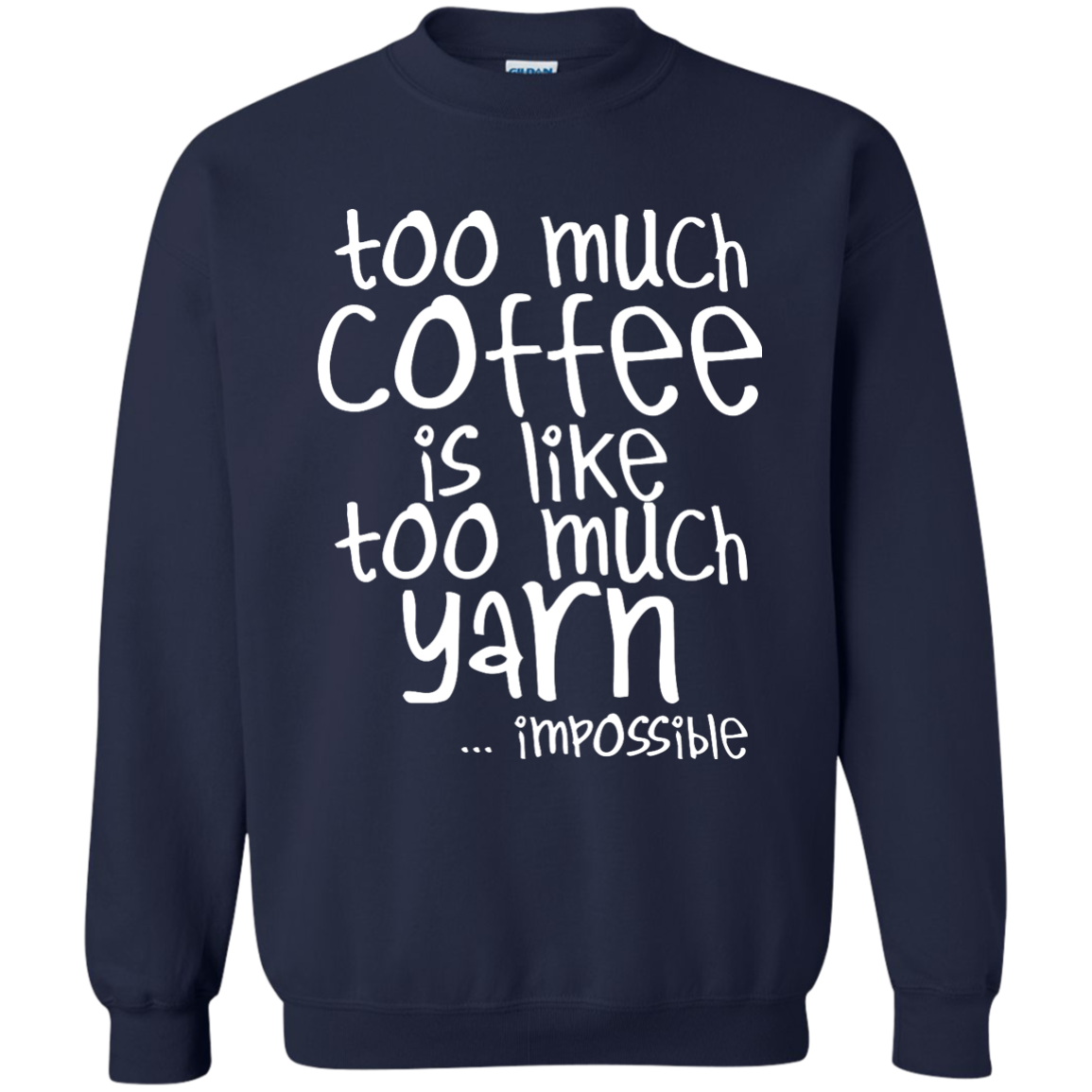 Too Much Coffee is Like Too Much Yarn Crewneck Sweatshirts