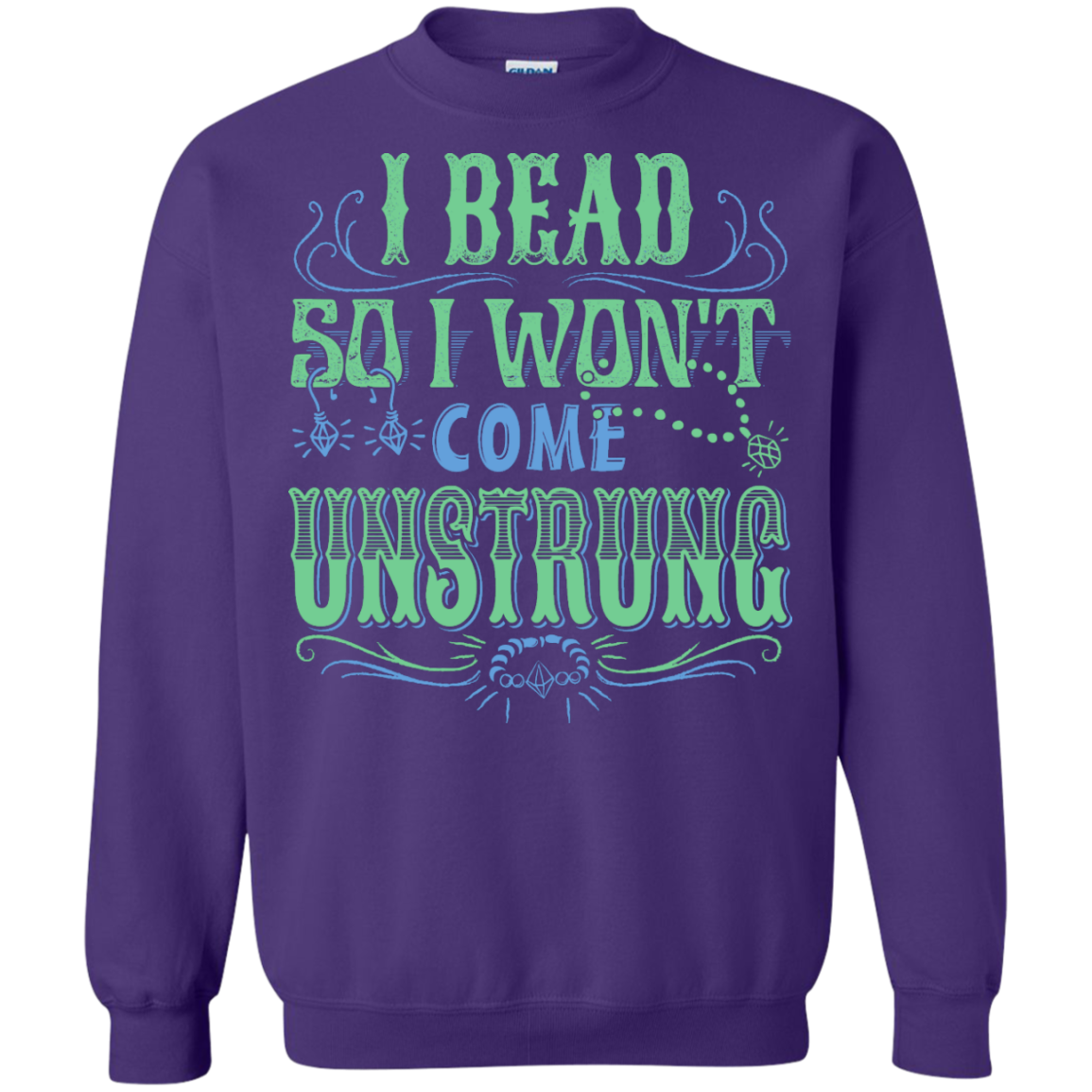 I Bead So I Won't Come Unstrung (aqua) Crewneck Sweatshirts - Crafter4Life - 10