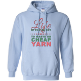 Life is Too Short to Use Cheap Yarn Pullover Hoodies - Crafter4Life - 1