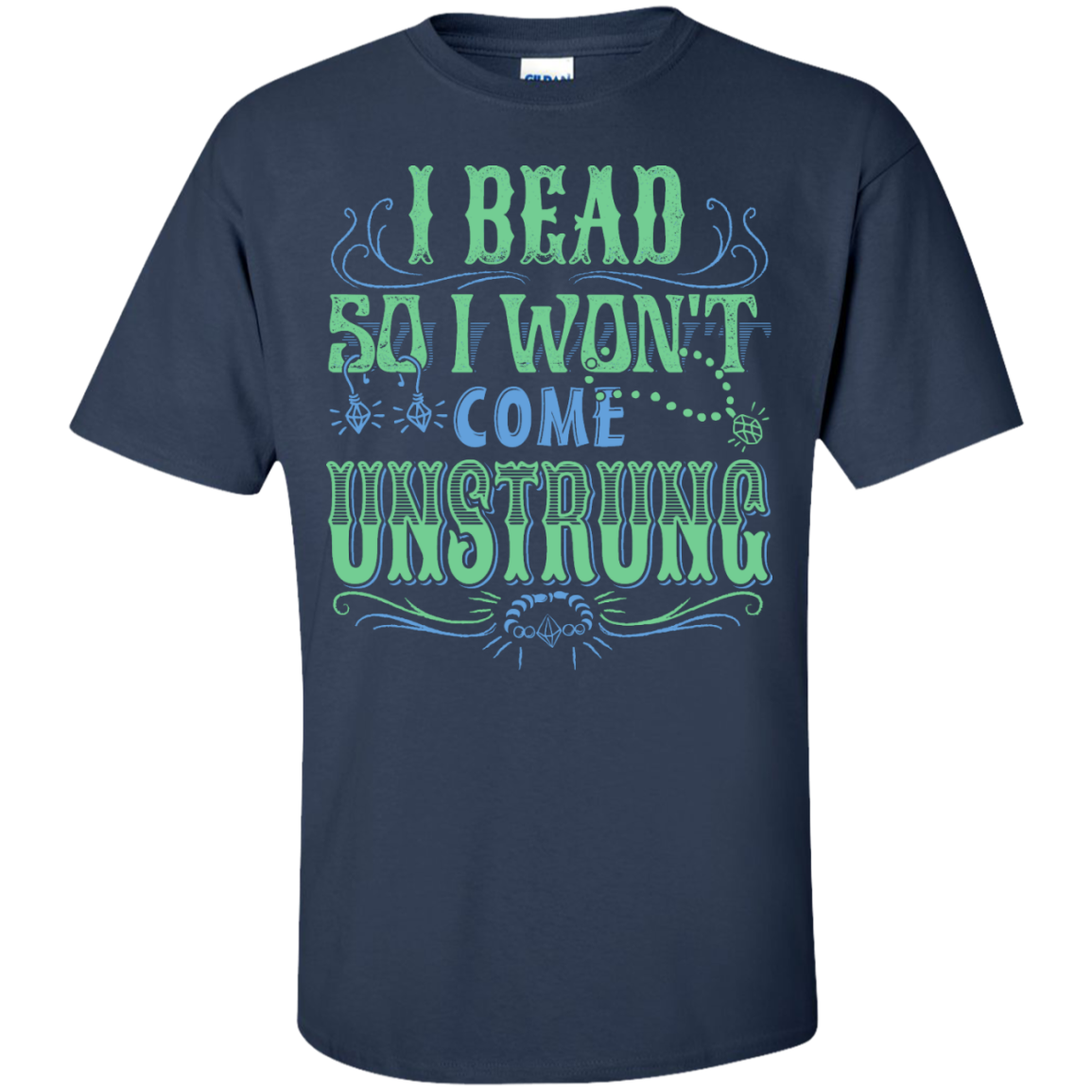 I Bead So I Won't Come Unstrung (aqua) Custom Ultra Cotton T-Shirt - Crafter4Life - 9