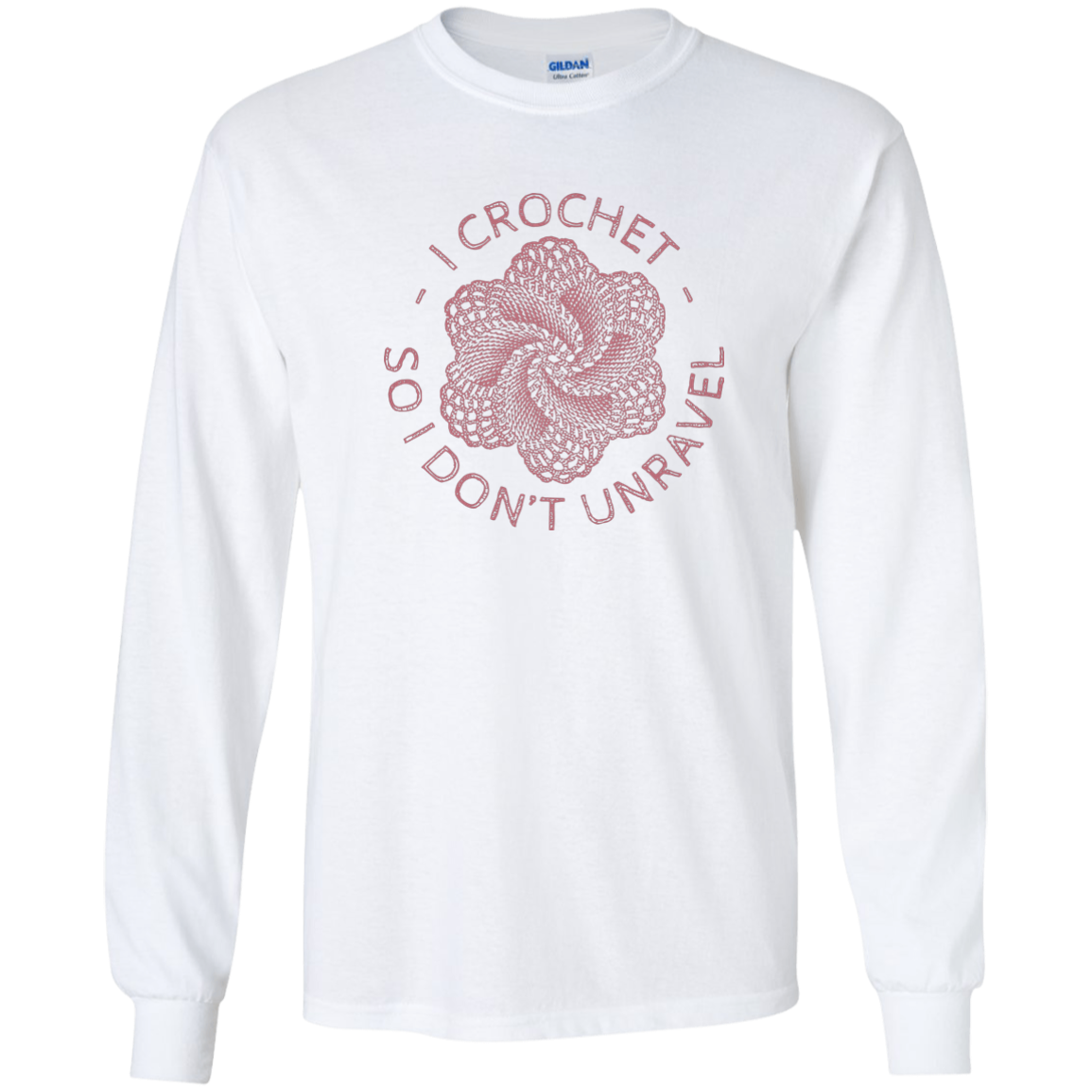 I Crochet So I Don't Unravel LS Ultra Cotton T-Shirt