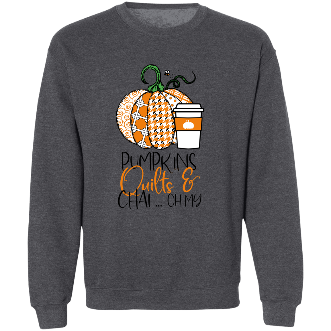 Pumpkins, Quilts & Chai Sweatshirt