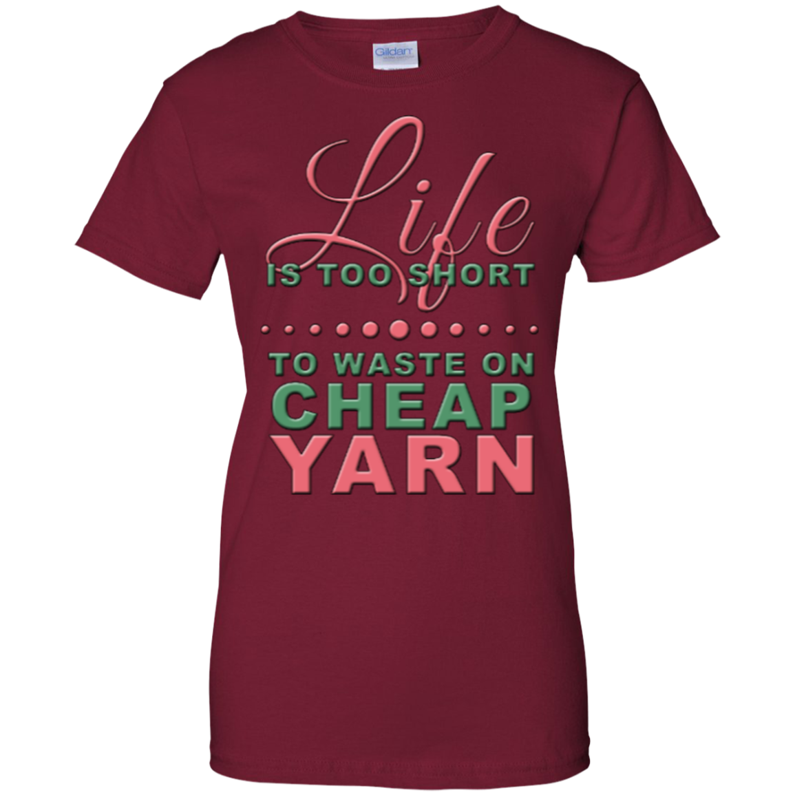 Life is Too Short to Use Cheap Yarn Ladies Custom 100% Cotton T-Shirt - Crafter4Life - 5