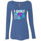 I Quilt Way Past My Bedtime Ladies Triblend LS Scoop