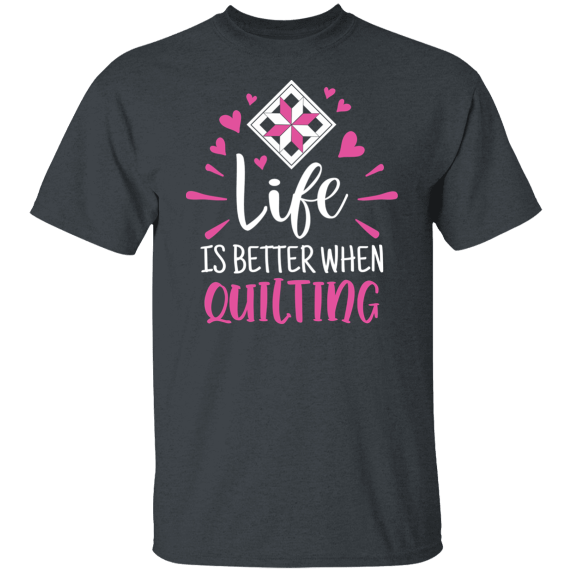 Life is Better When Quilting T-Shirt