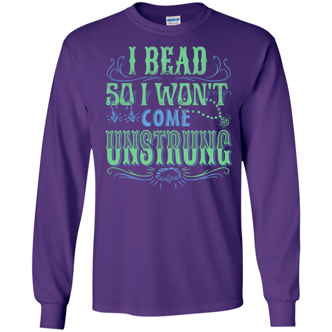 I Bead So I Won't Come Unstrung (aqua) Long Sleeve Ultra Cotton T-Shirt - Crafter4Life - 10