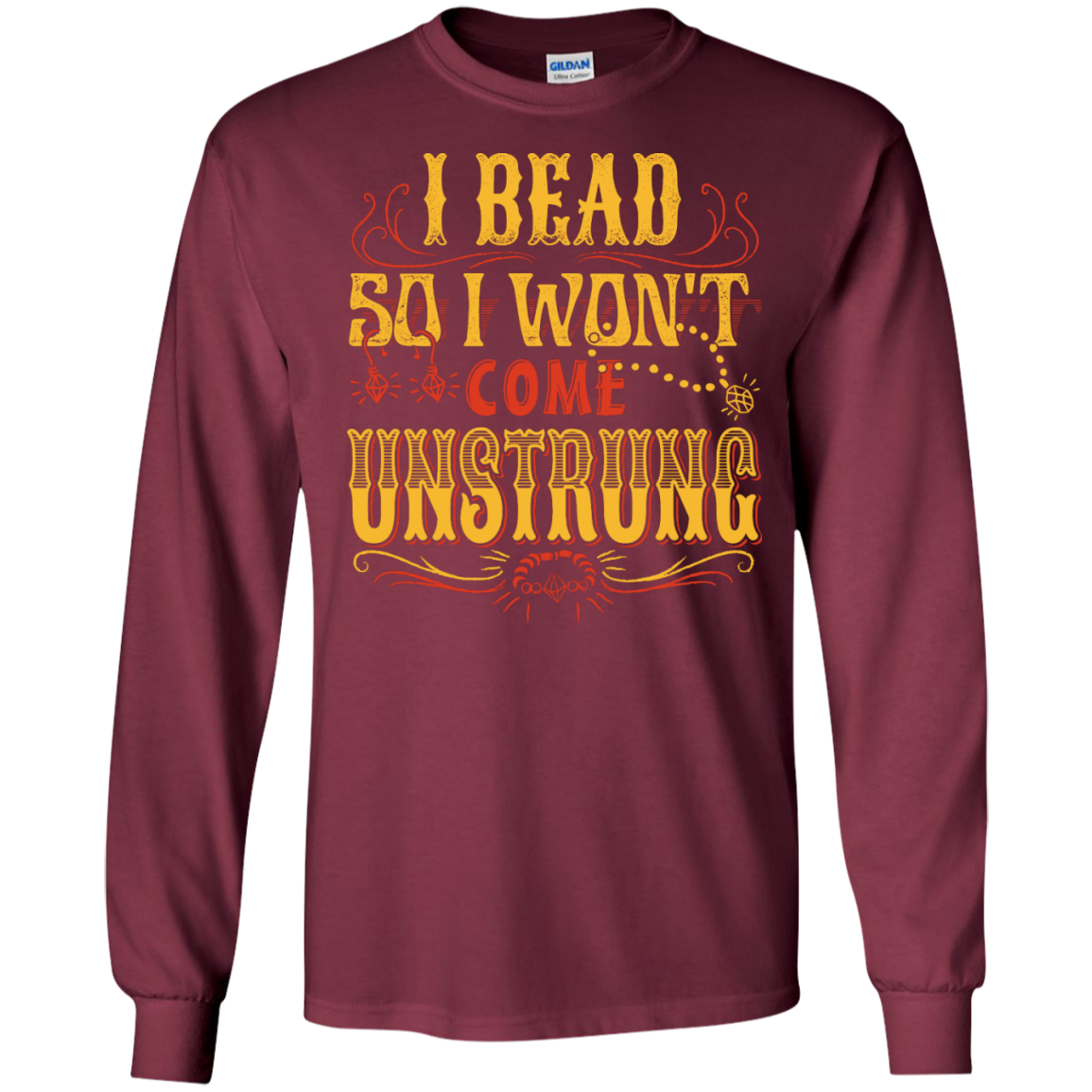 I Bead So I Won't Come Unstrung (gold) Long Sleeve Ultra Cotton T-Shirt - Crafter4Life - 4
