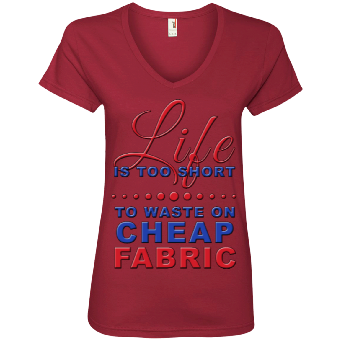 Life Is Too Short to Use Cheap Fabric Ladies V-Neck Tee - Crafter4Life - 5