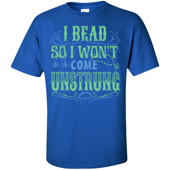 I Bead So I Won't Come Unstrung (aqua) Custom Ultra Cotton T-Shirt - Crafter4Life - 1