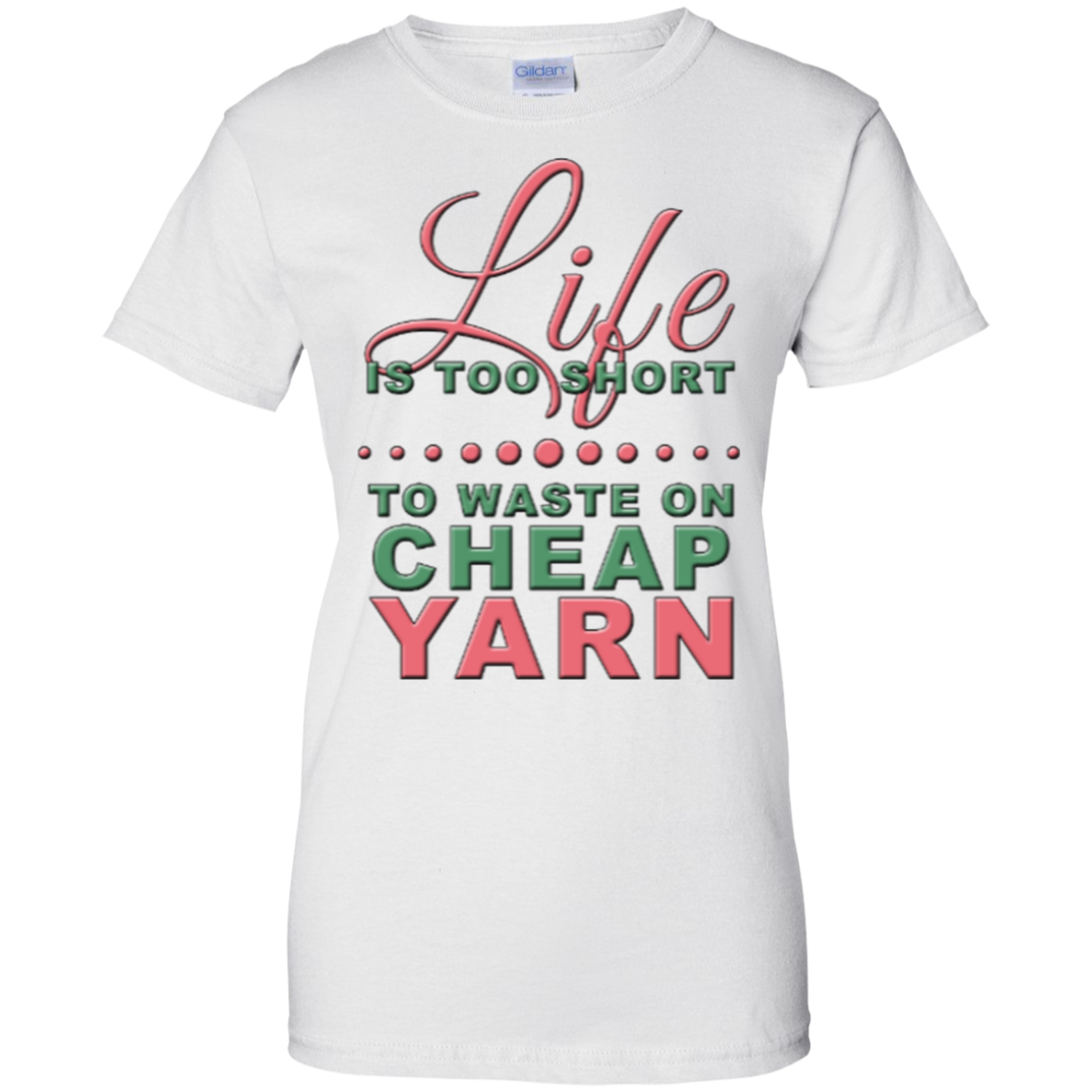 Life is Too Short to Use Cheap Yarn Ladies Custom 100% Cotton T-Shirt - Crafter4Life - 3