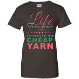 Life is Too Short to Use Cheap Yarn Ladies Custom 100% Cotton T-Shirt - Crafter4Life - 1