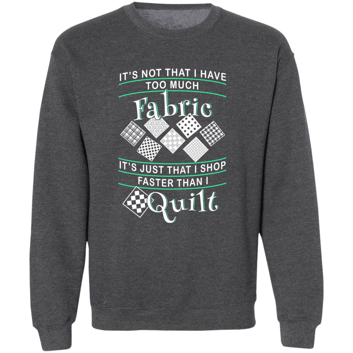 I Shop Faster than I Quilt Sweatshirt