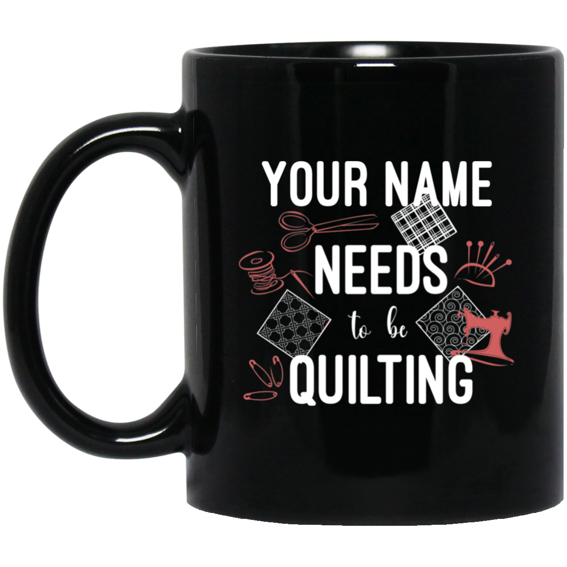 Needs to be Quilting - Personalized Black Mugs
