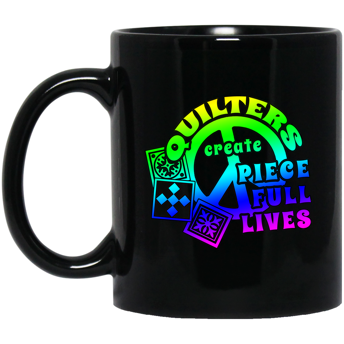 Quilters Create Pieceful Lives Black Mugs