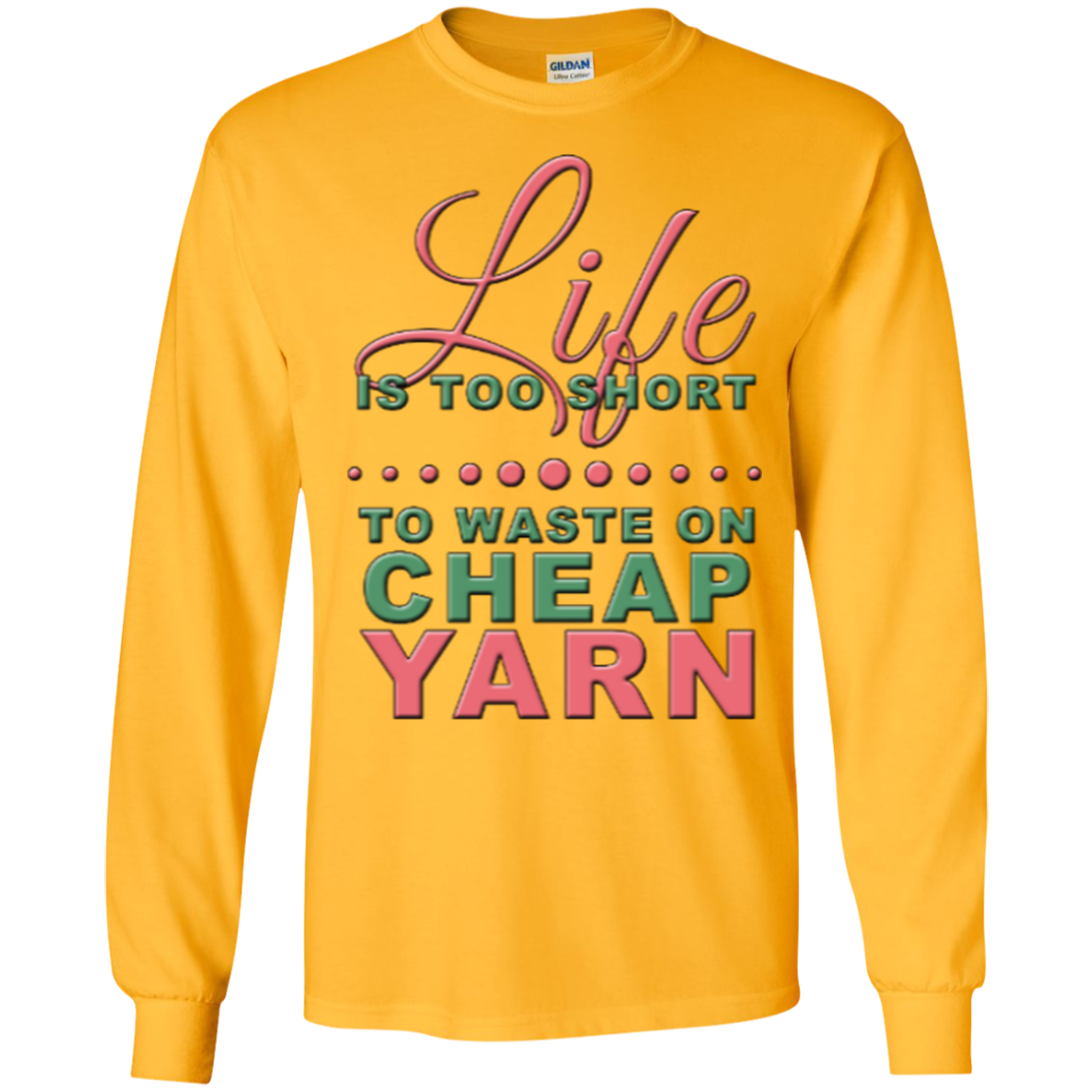 Life is Too Short to Use Cheap Yarn Long Sleeve Ultra Cotton T-Shirt - Crafter4Life - 6