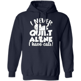 I Never Quilt Alone - I Have Cats! Pullover Hoodie