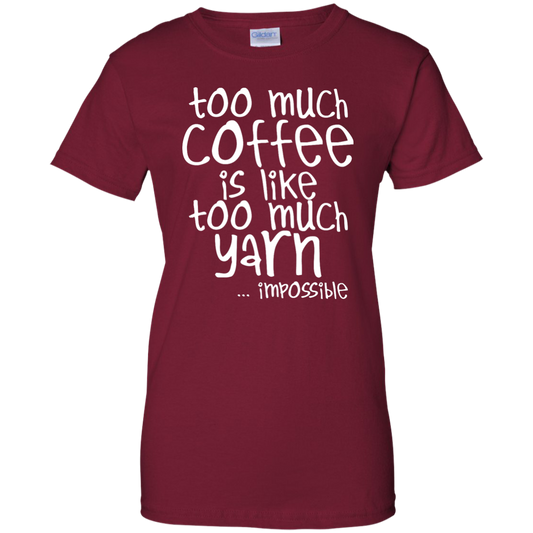 Too Much Coffee is Like Too Much Yarn Ladies Custom 100% Cotton T-Shirt