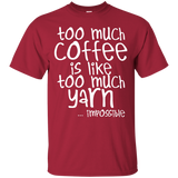 Too Much Coffee is Like Too Much Yarn Custom Ultra Cotton T-Shirt