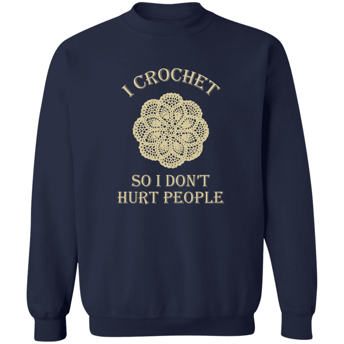 I Crochet So I Don't Hurt People Sweatshirt