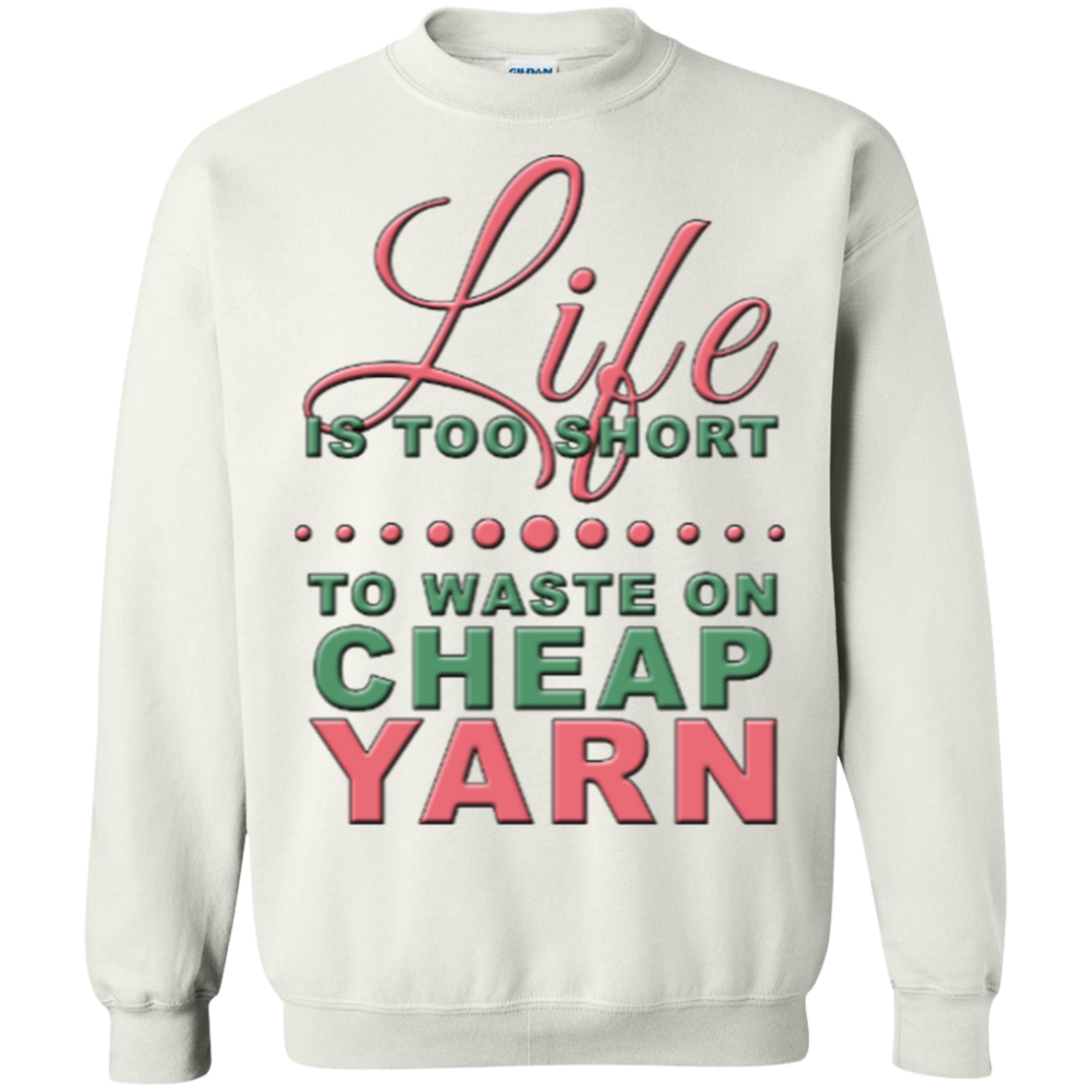 Life is Too Short to Use Cheap Yarn Crewneck Sweatshirts - Crafter4Life - 3