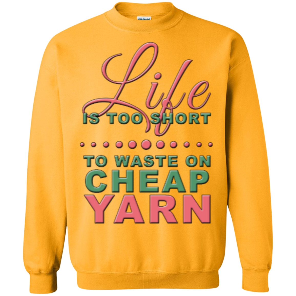 Life is Too Short to Use Cheap Yarn Crewneck Sweatshirts - Crafter4Life - 8